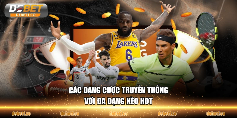 Các dạng cược truyền thống với đa dạng kèo hot