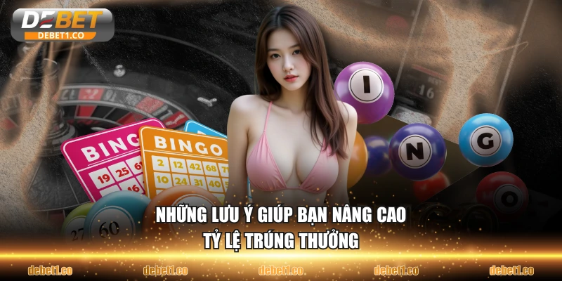 Những lưu ý giúp bạn nâng cao tỷ lệ trúng thưởng