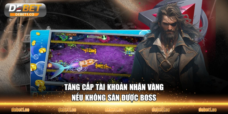 Tăng cấp tài khoản nhận vàng nếu không săn được boss