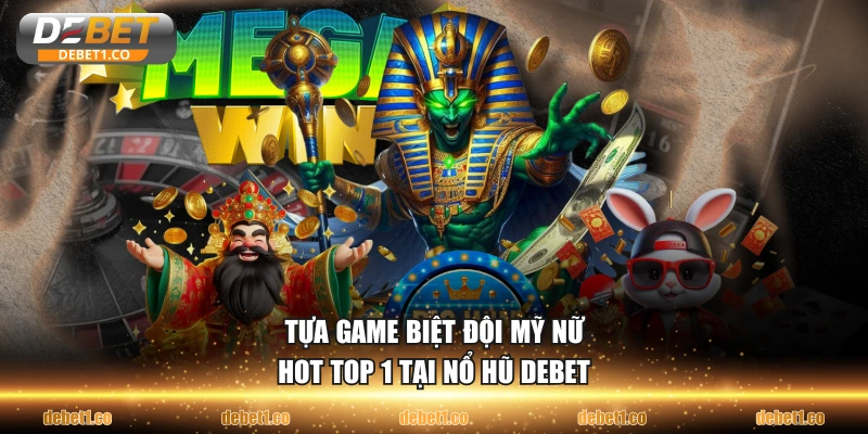 Tựa game Biệt Đội Mỹ Nữ hot top 1 tại nổ hũ DEBET
