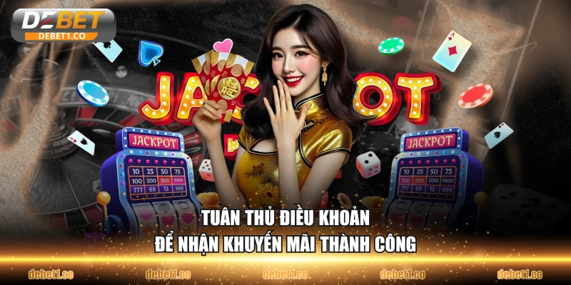 Tuân thủ điều khoản để nhận khuyến mãi thành công